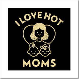 I Love Hot Moms Posters and Art